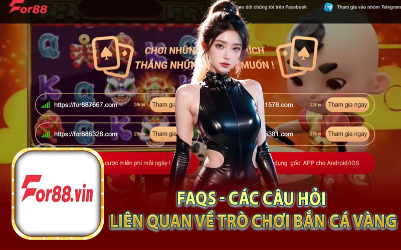 FAQs - Các Câu Hỏi Liên Quan Về Trò Chơi Bắn Cá Vàng