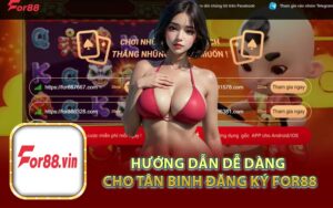 Hướng Dẫn Dễ Dàng Cho Tân Binh Đăng Ký For88