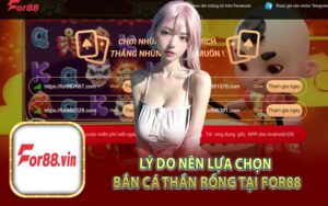 Lý Do Nên Lựa Chọn Bắn Cá Thần Rồng Tại For88